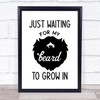 Just Waiting For My Beard Quote Typogrophy Wall Art Print