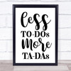 Less To Do More Ta Da Quote Typogrophy Wall Art Print