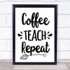 Coffee Teach Repeat Quote Typogrophy Wall Art Print