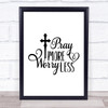 Pray More Worry Less Quote Typogrophy Wall Art Print