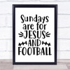 Sundays Jesus And Football Quote Typogrophy Wall Art Print