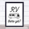 Rv We There Yet Campervan Camping Quote Typogrophy Wall Art Print