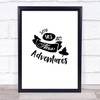 Say Yes To New Adventures Quote Typogrophy Wall Art Print