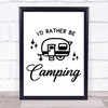 Caravan I'D Rather Be Camping Quote Typogrophy Wall Art Print