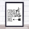 Come Get Lost With Me Quote Typogrophy Wall Art Print