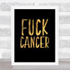 Fuck Cancer Gold Black Quote Typogrophy Wall Art Print
