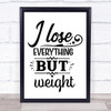 Funny Diet Lose Everything But Weight Quote Typogrophy Wall Art Print