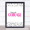 Illness Living With Courage Pink & Black Quote Typogrophy Wall Art Print