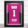 Dad No.1 Football Shirt Pink Personalised Dad Father's Day Gift Wall Art Print