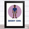 Daddy Cool Design 14 Dad Father's Day Gift Wall Art Print