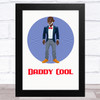 Daddy Cool Design 7 Dad Father's Day Gift Wall Art Print