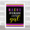 Nacho Average Kinda Girl Mexican Pink Wall Art Print