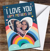 I Love You Rainbow Your Photo Personalised Mother's Day Card