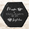 Hexagon Slate Always Be Best-Tea Funny Mother's Day Gift Personalised Coaster