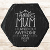 Hexagon Slate Thanks Mum Awesome Mother's Day Gift Personalised Coaster