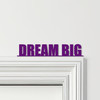 Door Topper Dream Big Quote Various Colours Top Of Door Frame Decorative Sign