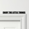 Door Topper Enjoy The Little Things Quote Various Colours Decorative Sign