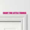 Door Topper Enjoy The Little Things Quote Various Colours Decorative Sign