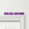 Door Topper Fear Less Love More Quote Various Colours Decorative Sign