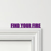 Door Topper Find Your Fire Quote Various Colours Top Of Door Frame Decor Sign