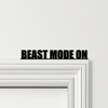 Door Topper Beast Mode On quote Various Colours Top Of Door Frame Decor Sign