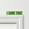 Door Topper I Saw That Quote Various Colours Top Of Door Frame Decorative Sign