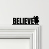 Door Topper Believe Santa Christmas Decor Various Colours Decorative Sign