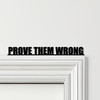 Door Topper Prove Them Wrong Quote Various Colours Top Of Door Decorative Sign