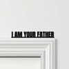 Door Topper Star Wars Movie Quote I Am Your Father Various Colours Decor Sign