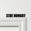 Door Topper Stay Hungry Quote Various Colours Top Of Door Frame Decorative Sign
