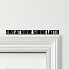 Door Topper Sweat Now, Shine Later Fitness Gym Quote Various Colours Decor Sign