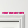 Door Topper Sweat Now, Shine Later Fitness Gym Quote Various Colours Decor Sign