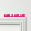 Door Topper Terminator Movie Quote Hasta La Vista, Baby Various Colours Sign