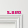 Door Topper The Terminator Movie Quote I'll Be Back Various Colours Decor Sign