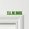 Door Topper The Terminator Movie Quote I'll Be Back Various Colours Decor Sign