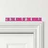 Door Topper Titanic Movie Quote I'm The King Of The World Various Colours Sign