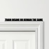 Door Topper Train Insane Or Remain The Same Gym Fitness Quote Any Colours Sign