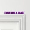 Door Topper Train Like A Beast Fitness Gym Quote Various Colours Decorative Sign