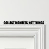 Door Topper Collect Moments Not Things Quote Various Colours Frame Decor Sign