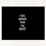 Black White I Chill Harder Then You Party Quote Mouse Mat