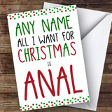 Offensive All I Want Is Anal Funny Joke Customised Christmas Card