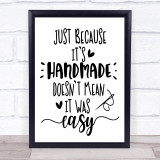 Handmade Doesn't Mean Easy Quote Typogrophy Wall Art Print
