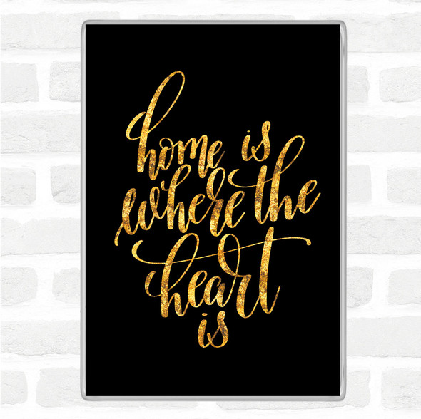 Black Gold Home Is Where The Heart Is Quote Magnet