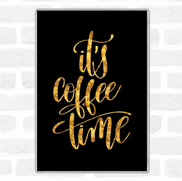 Black Gold It's Coffee Time Quote Magnet