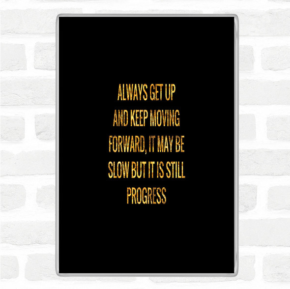 Black Gold Keep Moving Forward Quote Magnet