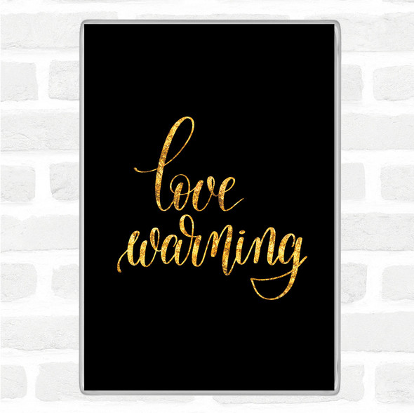 Black Gold Love Warning Quote Magnet