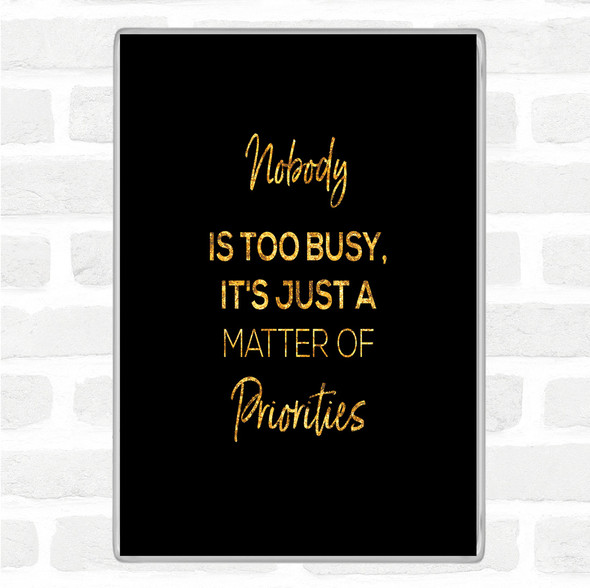 Black Gold Matter Of Priorities Quote Magnet