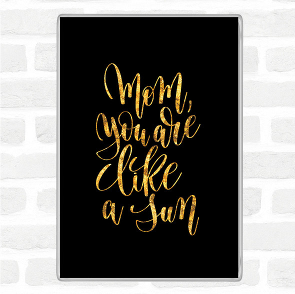 Black Gold Mom Like A Sun Quote Magnet