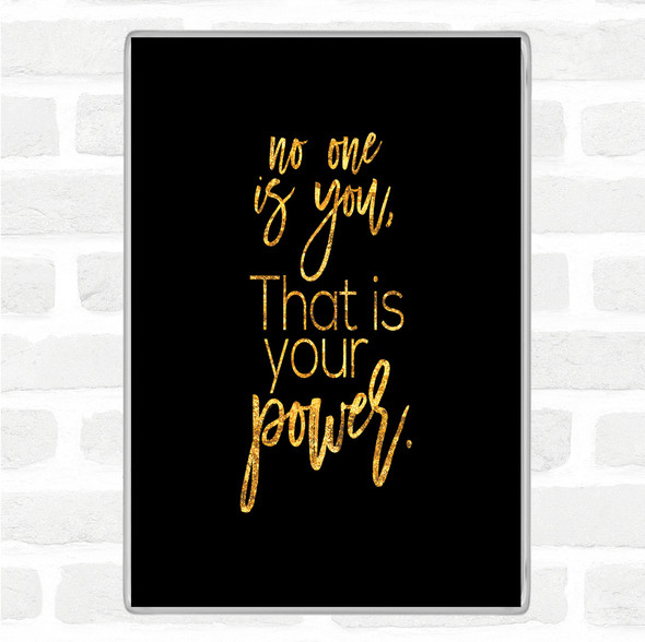 Black Gold No One Is You Quote Magnet