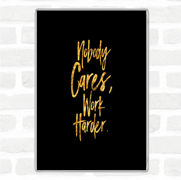 Black Gold Nobody Cares Quote Magnet